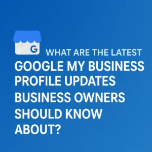 New Google My Business Profile Updates for Business Owners